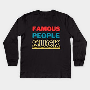 Famous People Suck Kids Long Sleeve T-Shirt